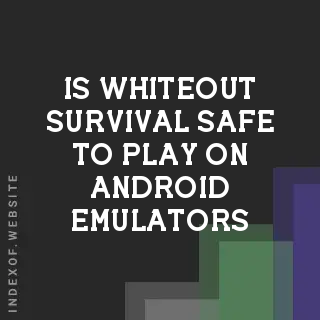 Is Whiteout Survival safe to play on Android emulators? Banners